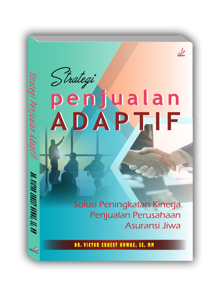 Strategi Penjualan Adaptif. Solusi Peningkatan Kinerja Penjualan Perusahaan Asuransi Jiwa